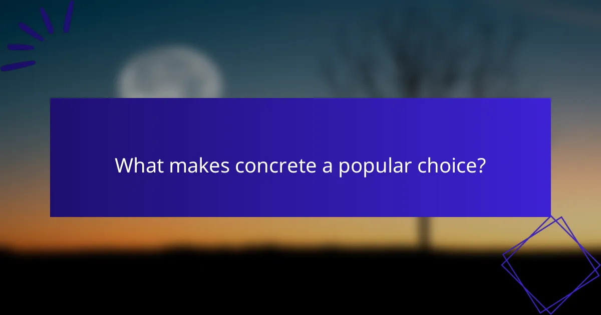 What makes concrete a popular choice?