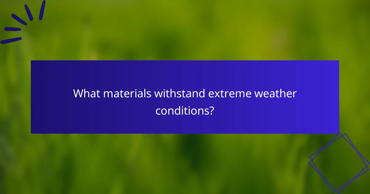 What materials withstand extreme weather conditions?