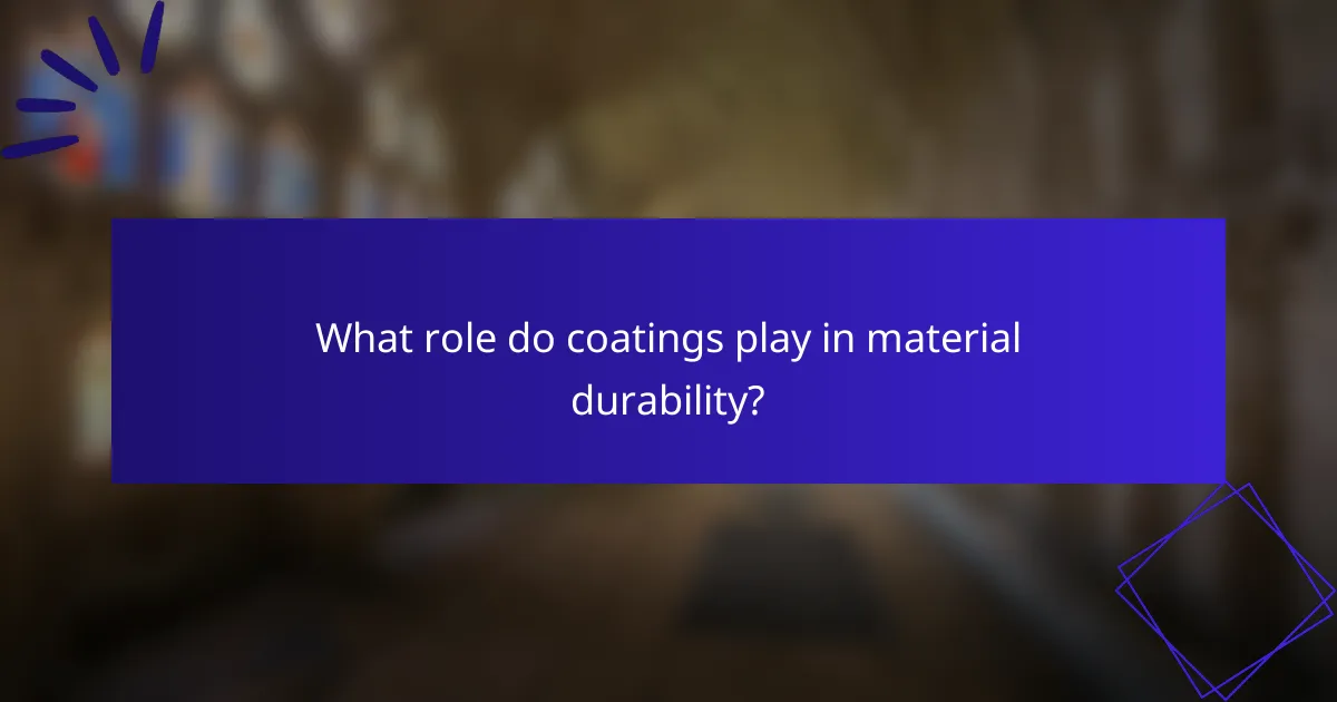 What role do coatings play in material durability?