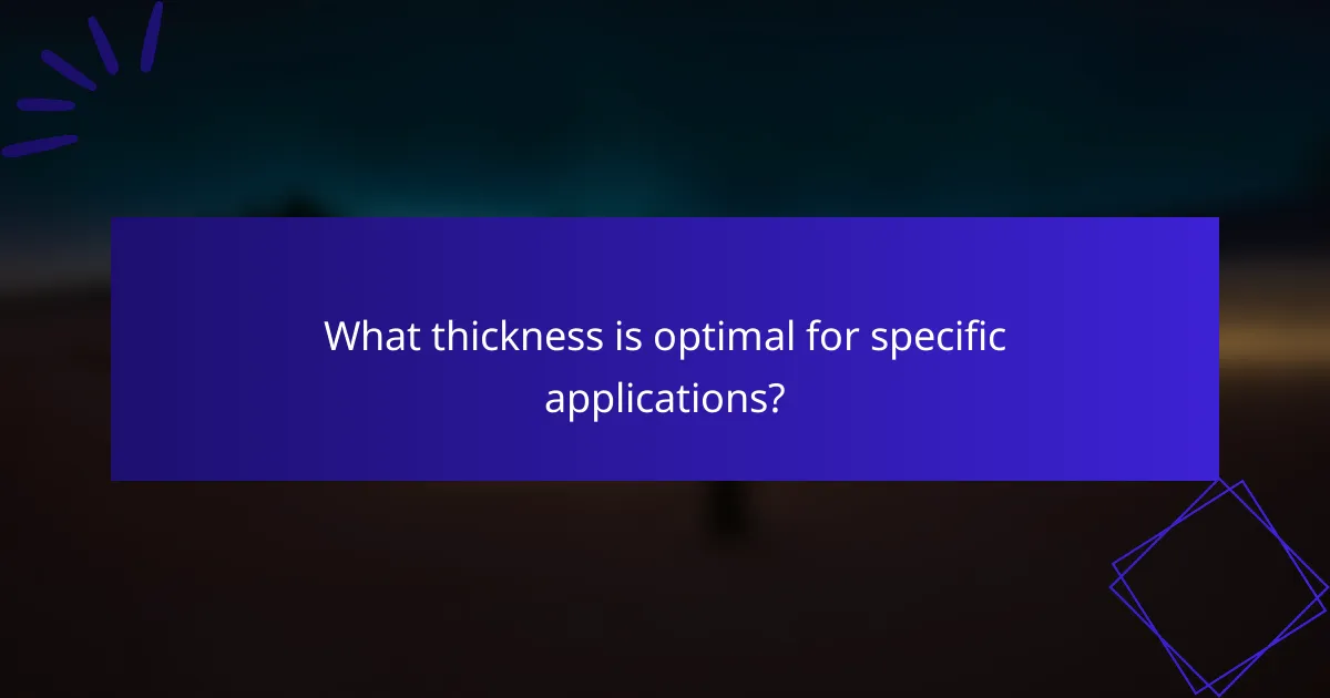 What thickness is optimal for specific applications?