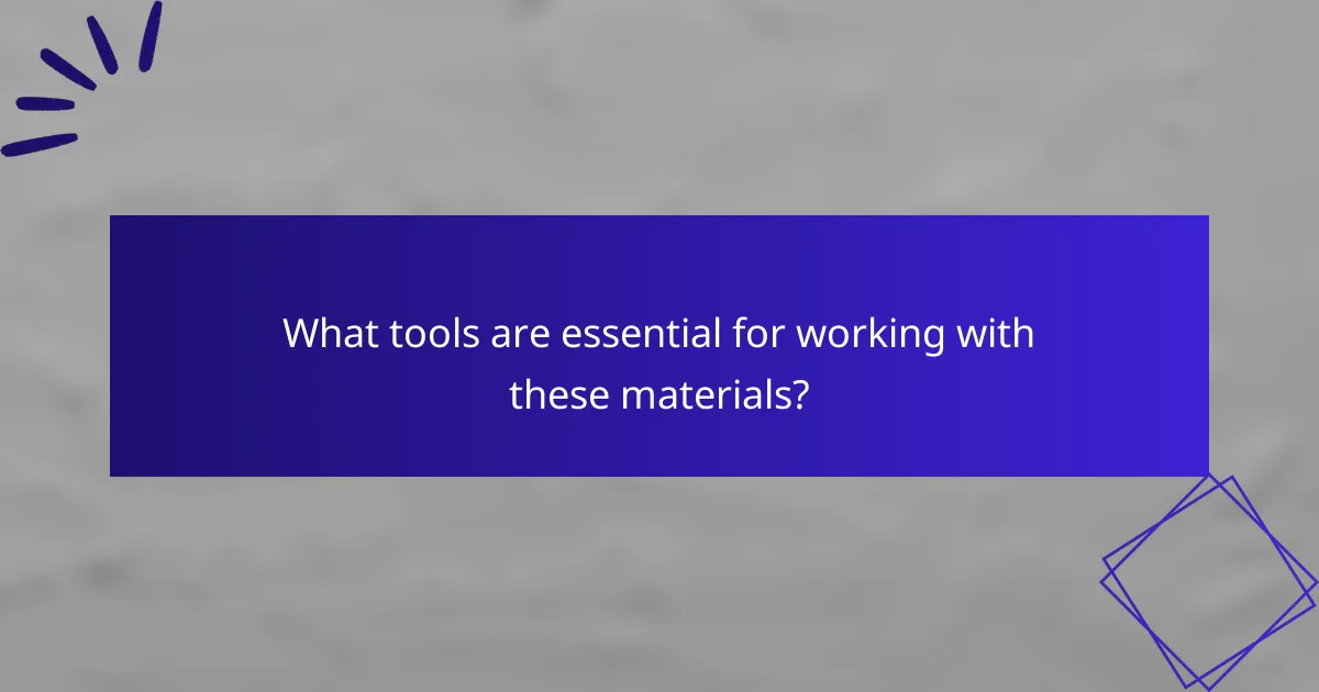 What tools are essential for working with these materials?