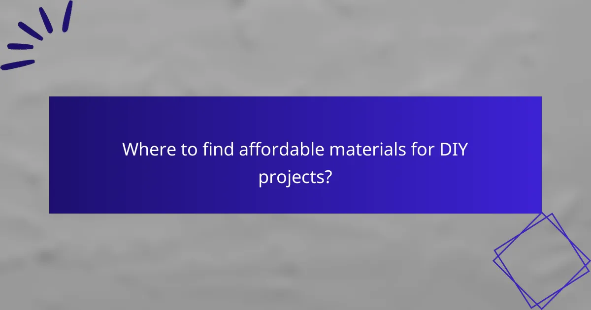 Where to find affordable materials for DIY projects?
