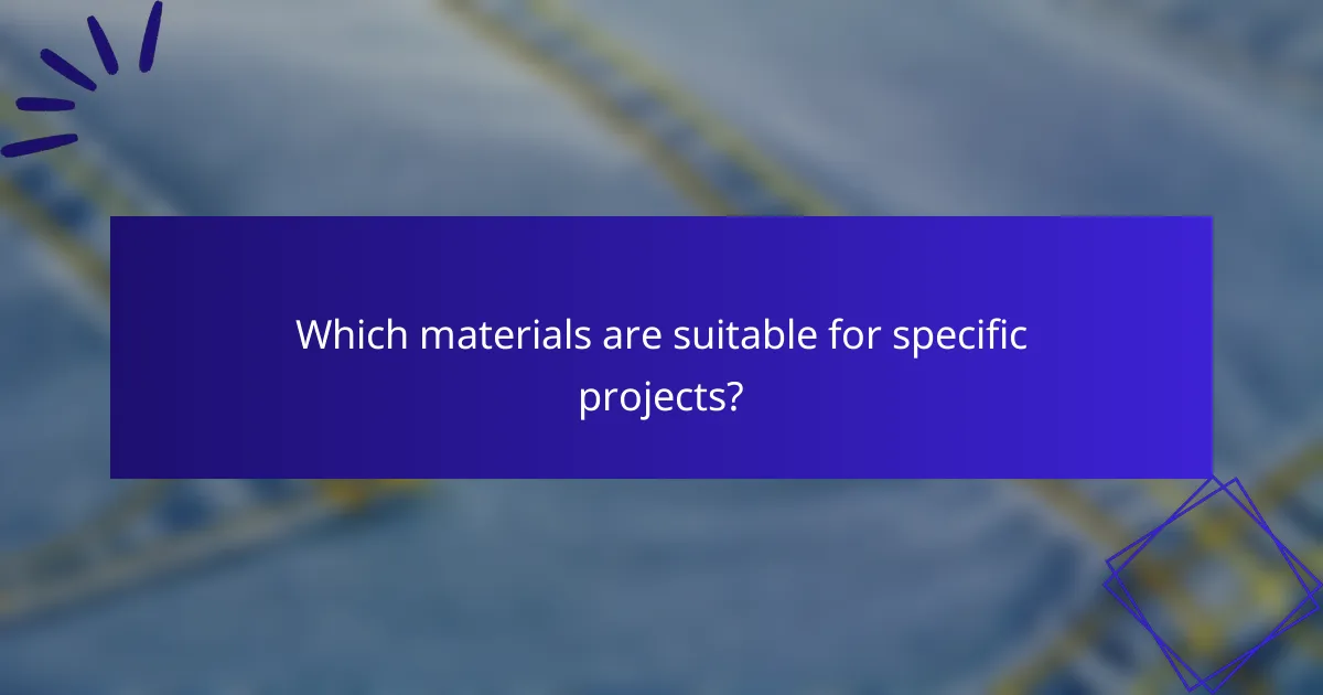 Which materials are suitable for specific projects?